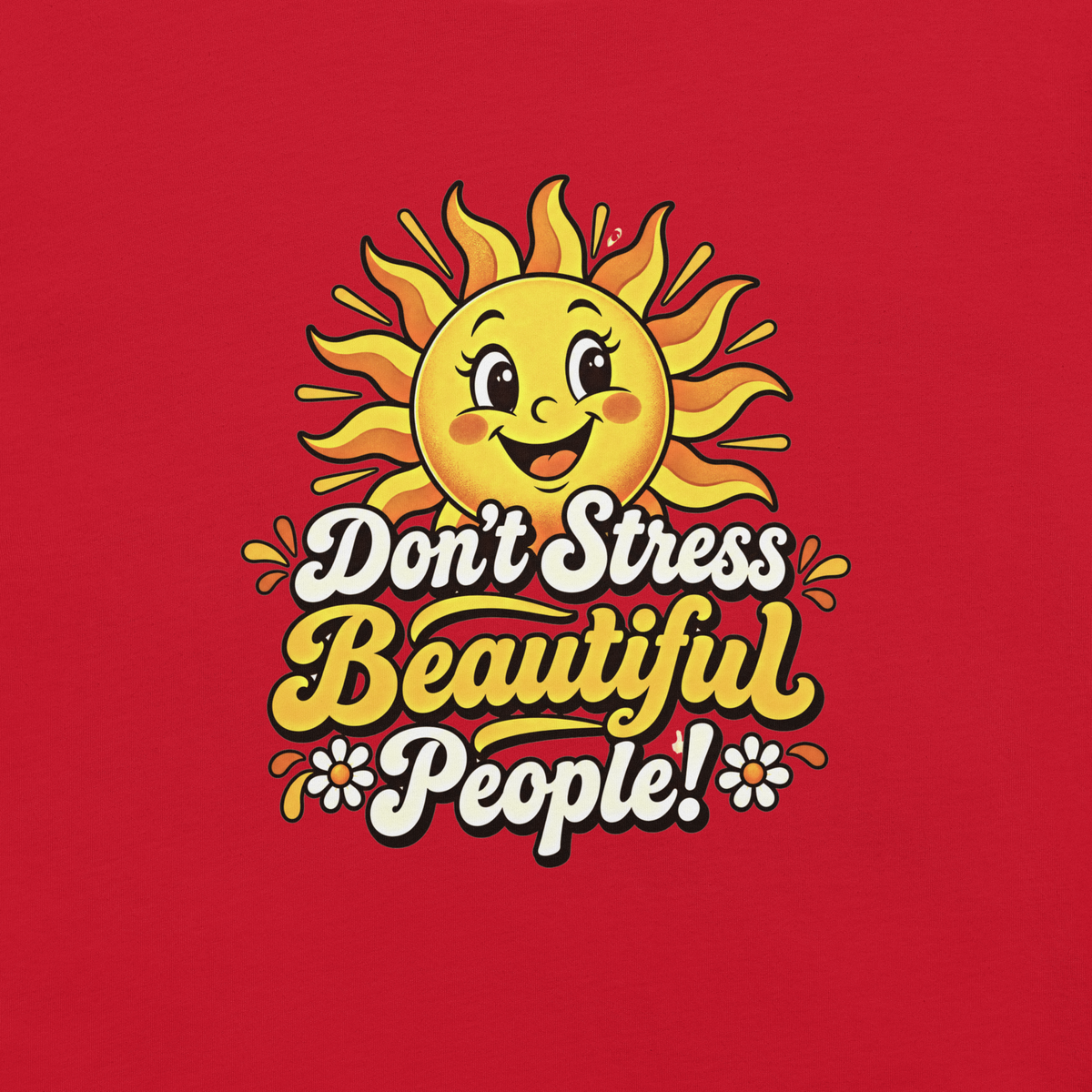 Don’t Stress Beautiful People! – Unisex Staple T-Shirt
