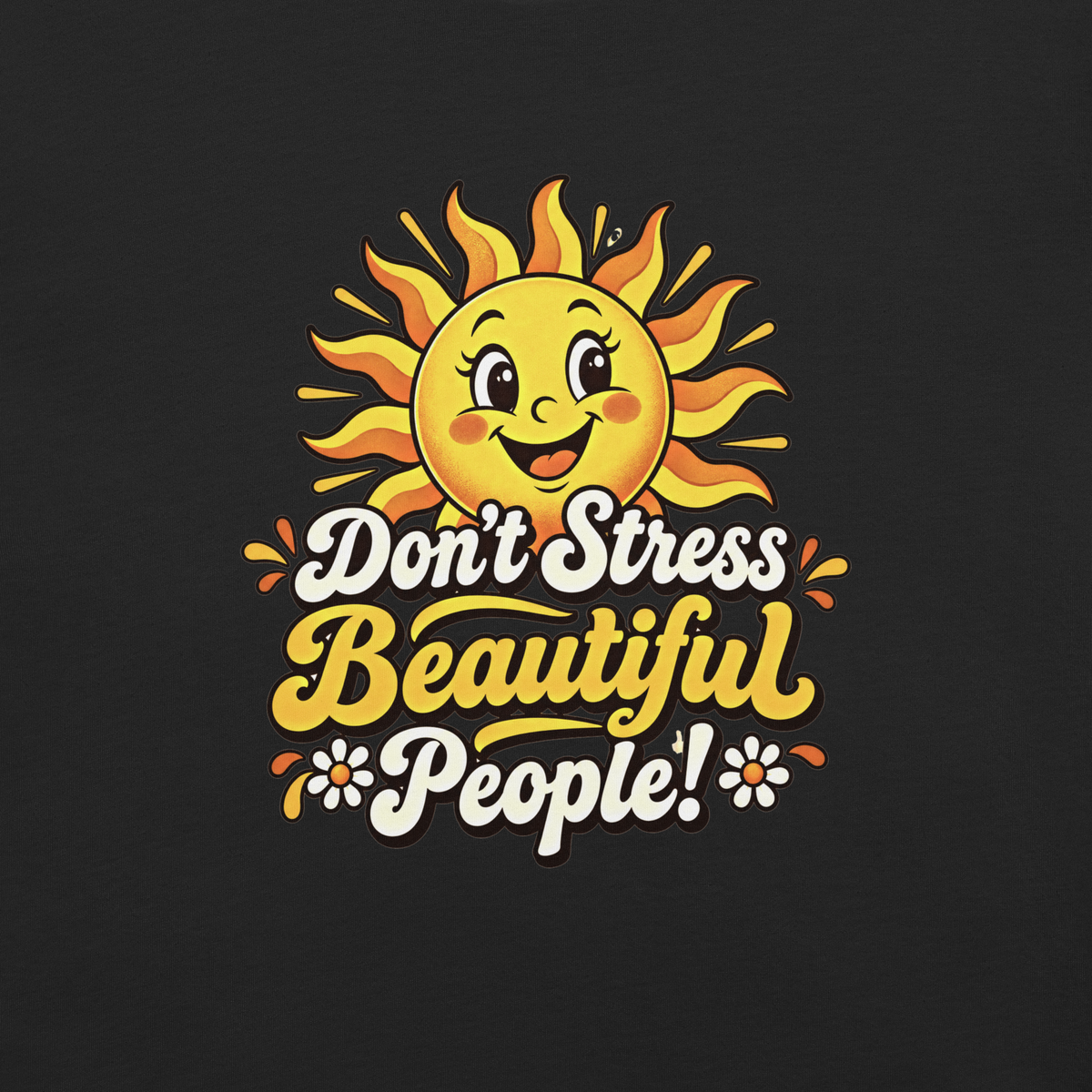 Don’t Stress Beautiful People! – Unisex Staple T-Shirt