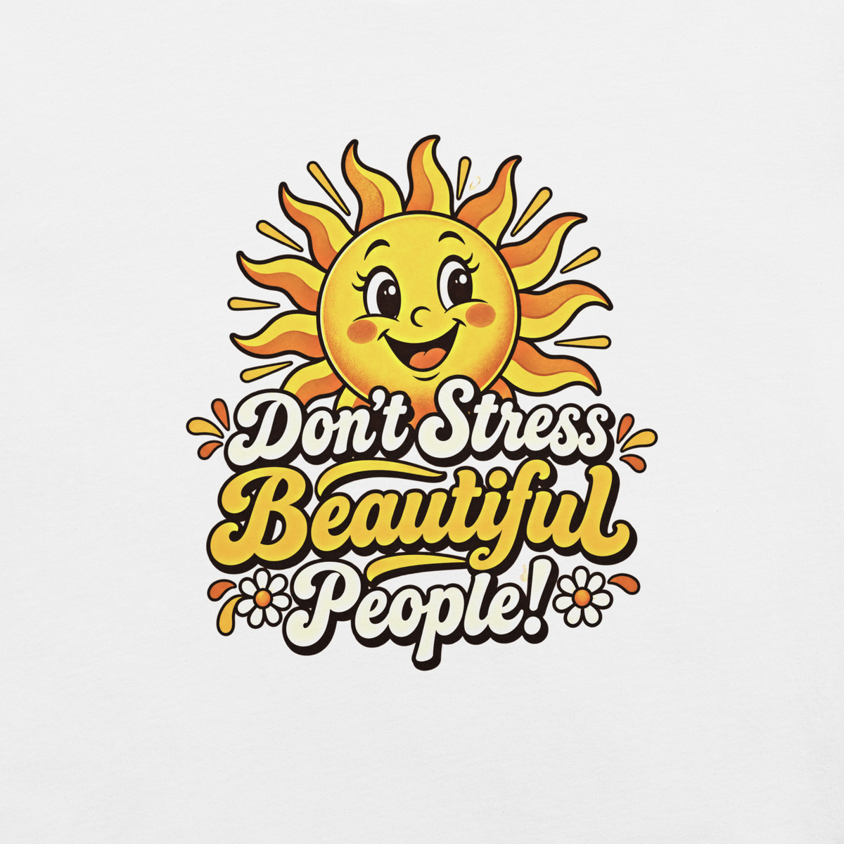 Don’t Stress Beautiful People! – Unisex Staple T-Shirt